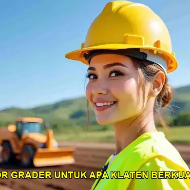 5 Alasan Mengapa Motor Grader Penting untuk Proyek di Klaten